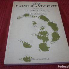 Libros de segunda mano de Ciencias: LUZ Y MATERIA VIVIENTE VOLUMEN 1 LA PARTE FISICA ( RODERICK K. CLAYTON ) 1973 RADIACION MATERIA