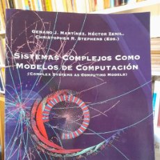 Libros de segunda mano de Ciencias: RARO. SISTEMAS COMPLEJOS COMO MODELOS DE COMPUTACIÓN, GENARO MARTÍNEZ, ED. LUNIVER, 2011 L37