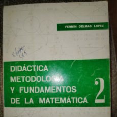 Libros de segunda mano de Ciencias: DIDÁCTICA METODOLÓGICA Y FUNDAMENTOS DE LA MATEMÁTICA 2. FERMÍN DELMAS LÓPEZ