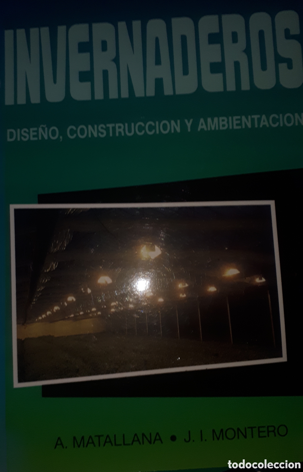 Gebrauchte B&uuml;cher: INVERNADEROS DISE&Ntilde;O, CONSTRUCCI&Oacute;N Y AMBIENTACI&Oacute;N A. MATALLANA J.I. MONTERO