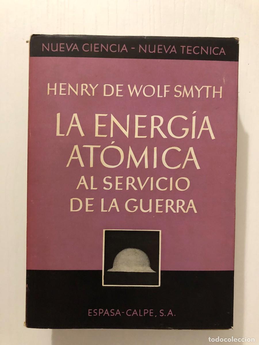 Libros de segunda mano de ciencias: HENRY DE WOLF SMYTH: - LA ENERGIA ATOMICA AL SERVICIO DE LA GUERRA - (1946) - Foto 1