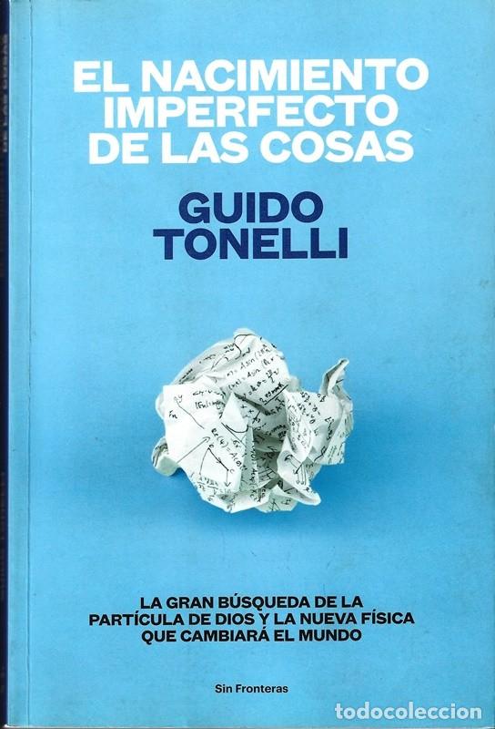 Libros de segunda mano de ciencias: EL NACIMIENTO IMPERFECTO DE LAS COSAS GUIDO TONELLI - Foto 1