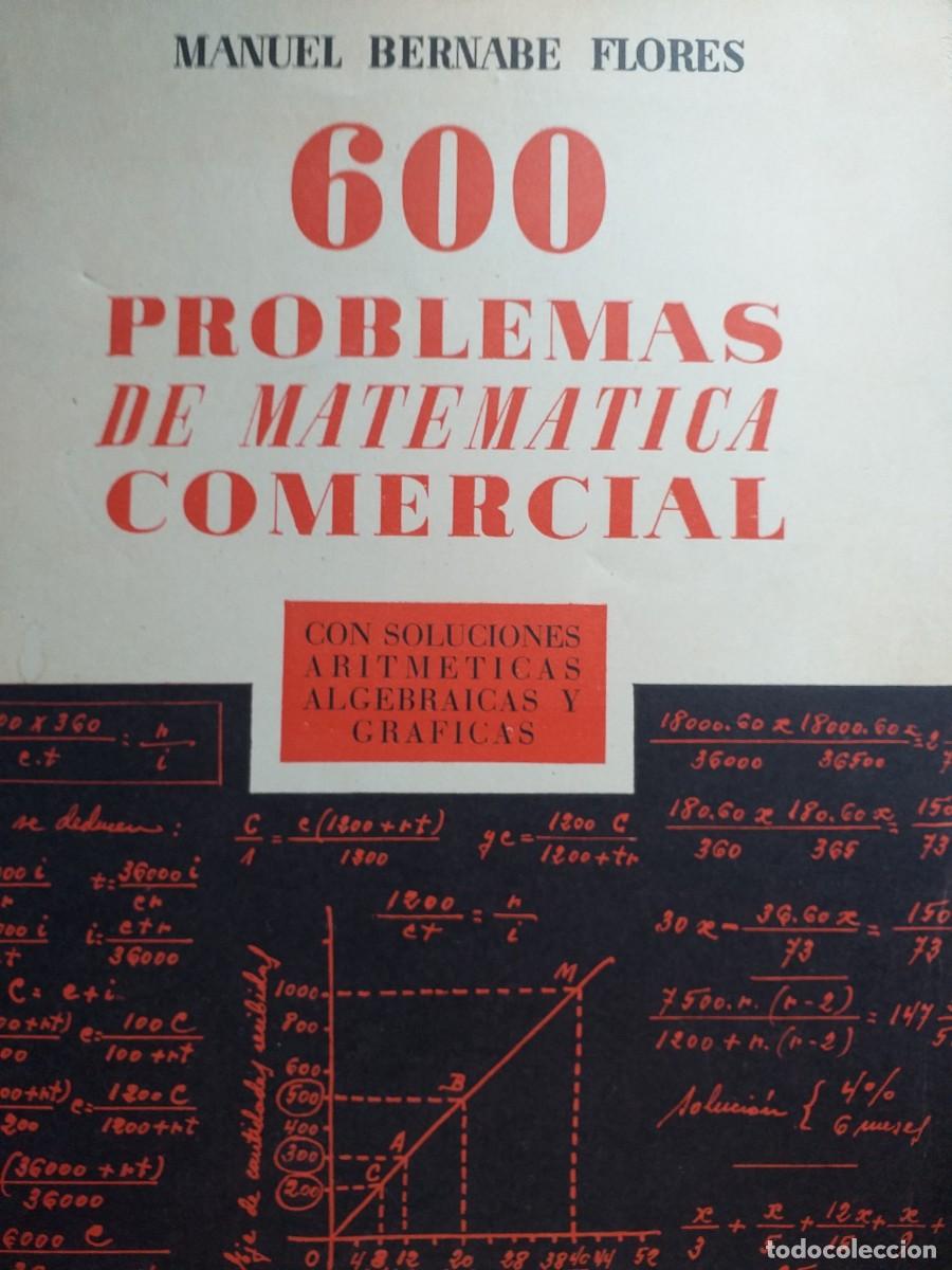 Libri di seconda mano: 600 problemas de matem&aacute;tica comercial con soluciones aritm&eacute;ticas algebr&aacute;icas y gr M Bernab&eacute; Flores