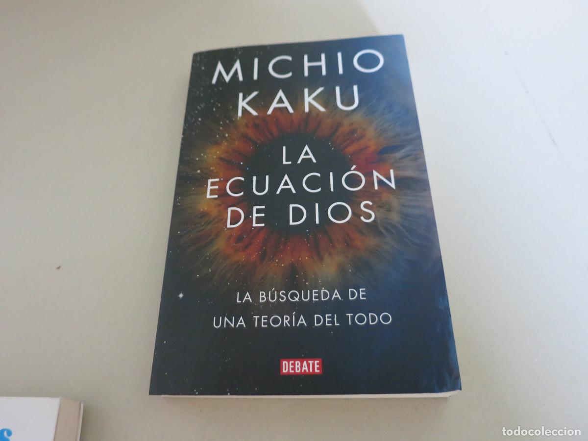 Second hand books of Sciences: MICHIU KAKU. LA ECUACION DE DIOS: LA BUSQUEDA DE UNA TEORIA DEL TODO. CIENCIA DIVULGACION