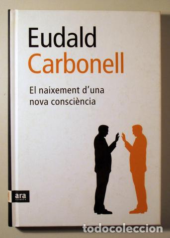 Libros de segunda mano: CARBONELL, Eudal - EL NAIXEMENT DUNA NOVA CONSCI&Egrave;NCIA - Barcelona 2007 - Foto 1
