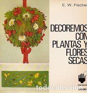 Libros de segunda mano: Decoremos con plantas y flores secas. E.W. Fischer - Foto 1