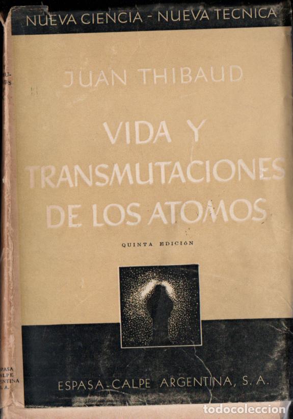 Libros de segunda mano de ciencias: J. THIBAUT : VIDA Y TRANSMUTACI&Oacute;N DE LOS &Aacute;TOMOS (ESPASA 1950) - Foto 1
