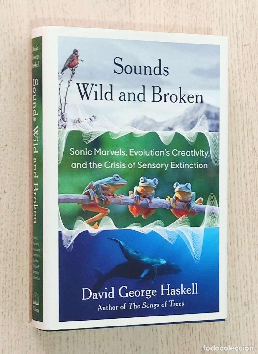 Gebrauchte B&uuml;cher: SOUNDS WILD AND BROKEN. Sonic Marvels, Evolution's Creativity, and the Crisis of Sensory Extinction