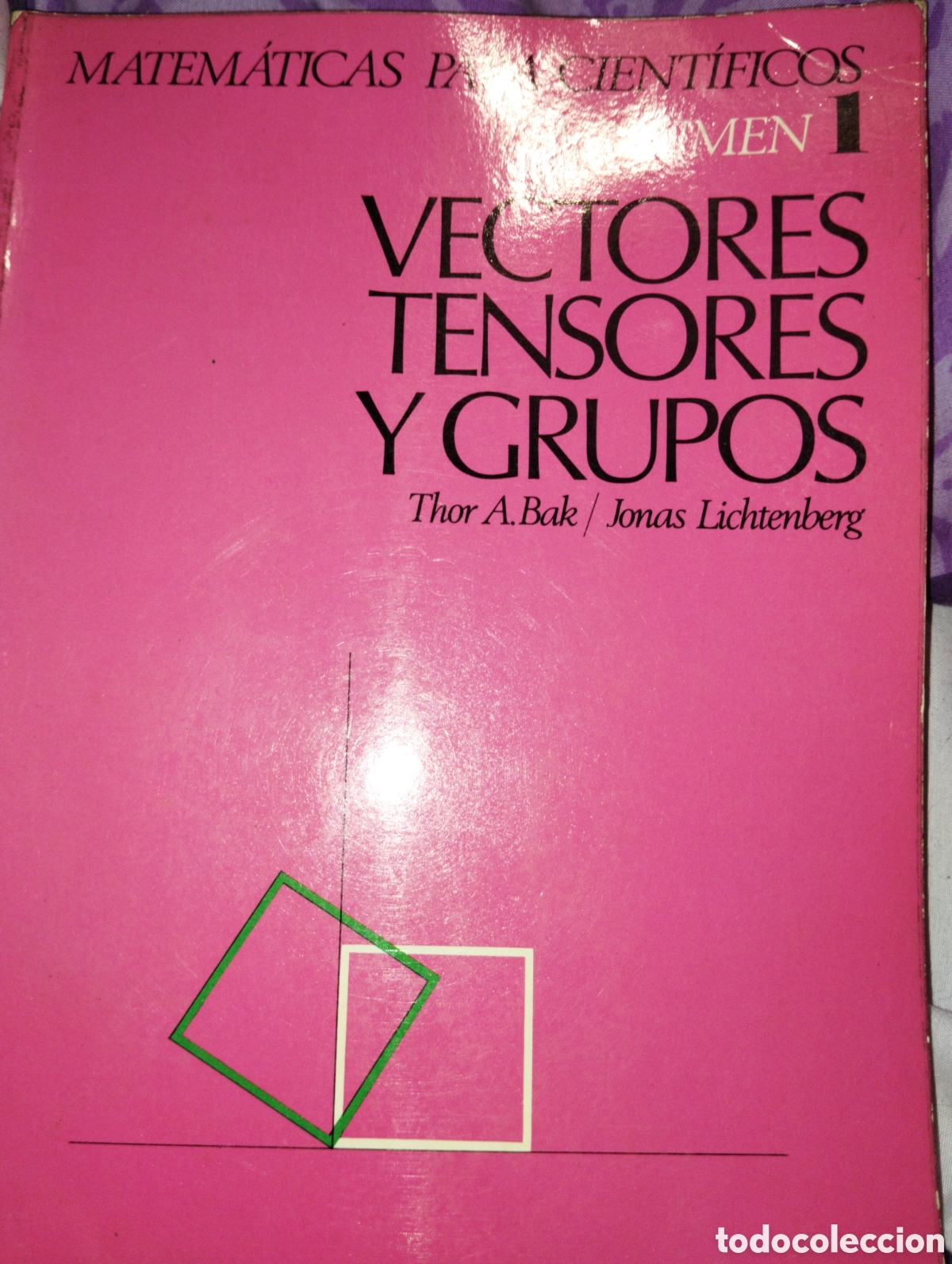 Second hand books of Sciences: VECTORES TENSORES Y GRUPOS. VOLUMEN 1. MATEM&Aacute;TICAS PARA CIENT&Iacute;FICOS. THOR A. BAK, JONAS LICHTENBERG.
