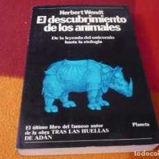 Libros de segunda mano: EL DESCUBRIMIENTO DE LOS ANIMALES (HERBERT WENDT) DE LA LEYENDA DEL UNICORNIO HASTA LA ETOLOGIA 1982