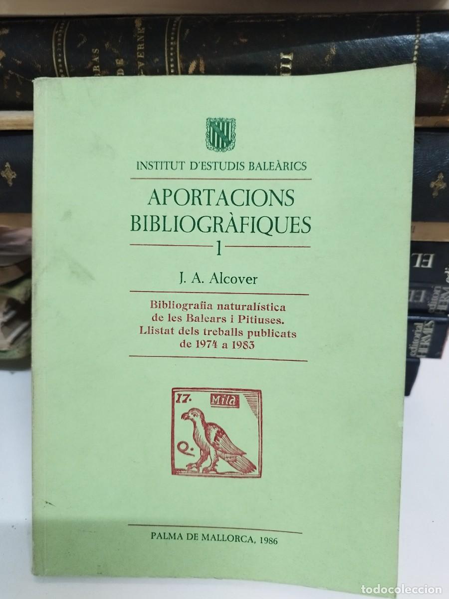 Libri di seconda mano: Aportacions bibliogr&agrave;fiques 1. J. A. Alcover. Bibliografia natural&iacute;stica Balears Pitiuses. Mallorca