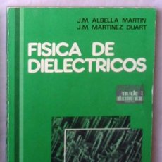 Libros de segunda mano de Ciencias: FÍSICA DE DIELÉCTRICOS - J. M. ALBELLA MARTÍN / J. M. MARTÍNEZ DUART - MARCOMBO 1984 - VER INDICE