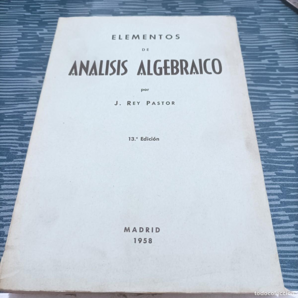 Libros de segunda mano de ciencias: ELEMENTOS DE ANALISIS ALGEBRAICO REY PASTOR, MADRID,1958,511 PAG. - Foto 1