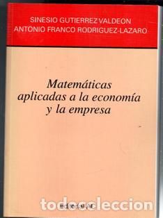 Second hand books of Sciences: Matem&aacute;ticas aplicadas a la econom&iacute;a y la empresa, Sinesio Guti&eacute;rrez Valde&oacute;n. Antonio Franco Rodr&iacute;que