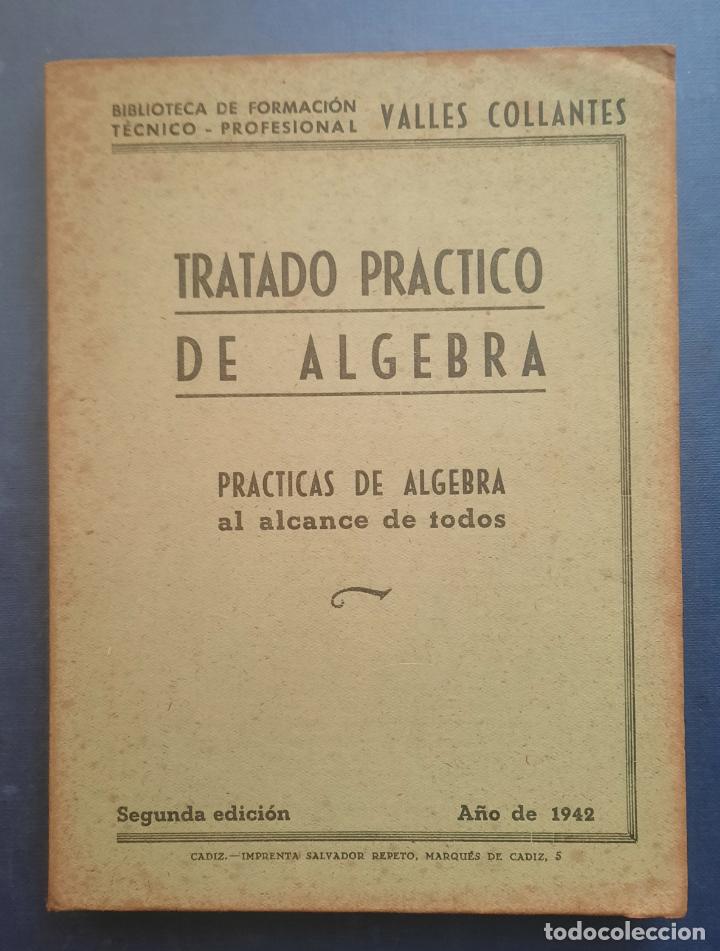 Libros de segunda mano de ciencias: TRATADO PR&Aacute;CTICO DE &Aacute;LGEBRA - VALLES COLLANTES 1942. - Foto 1