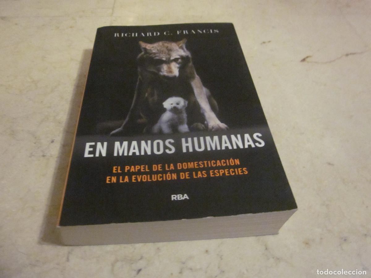Libros de segunda mano: RICHARD C. FRANCIS - EN MANOS HUMANAS - RBA 2019 - Foto 1