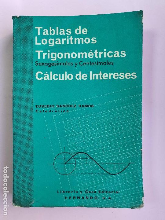Libros de segunda mano de ciencias: LIBRO-TABLAS DE LOGARITMOS-TRIGONOMETRICAS-CALCULO DE INTERESES-EUSEBIO SANCHEZ-ED HERNANDO SA-VER F - Foto 1