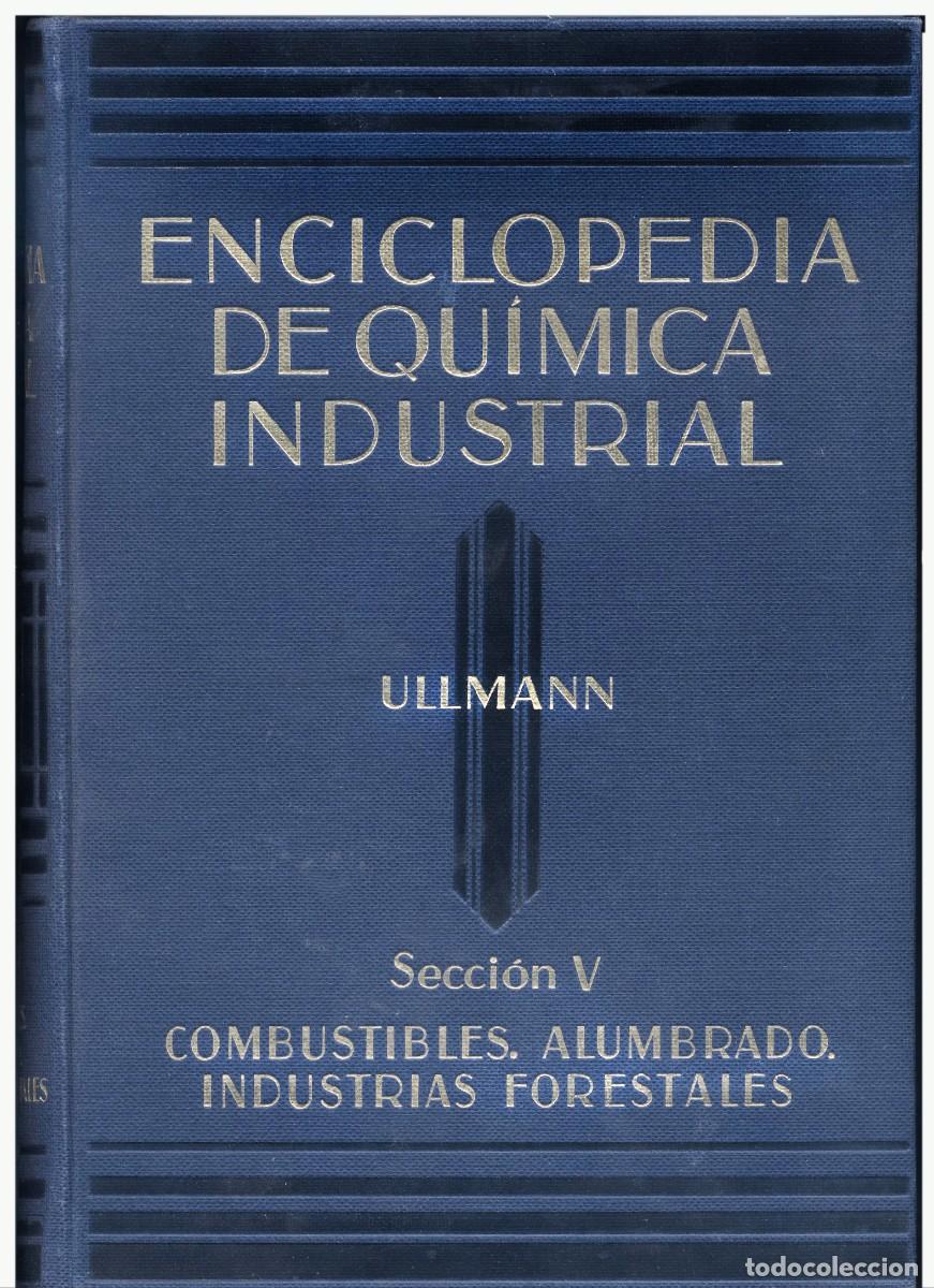 Gebrauchte B&uuml;cher der Wissenschaften: TOMO N&ordm; 9 ENCICLOPEDIA QUIMICA INDUSTRIAL SECCION V DR. ULLMAN COMBUSTIBLES ALUMBRADO FORESTALES