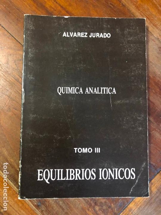 Libri di seconda mano: QUIMICA ANALITICA TOMO III EQUILIBRIOS IONICOS ALVAREZ JURADO 1990