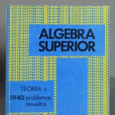 Libri di seconda mano: TEORÍA Y PROBLEMAS. ALGEBRA SUPERIOR. 1940 PROBLEMAS RESUELTOS MURRAY R. SPIEGEL