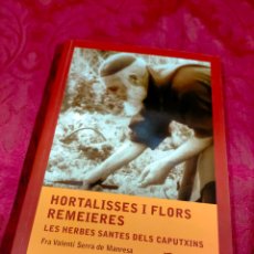 Libros de segunda mano: HORTALISSES I FLORS REMEIERES LES HERBES SANTES DELS CAPUTXINS FRA VALENTÍ SERRA DE MANRESA
