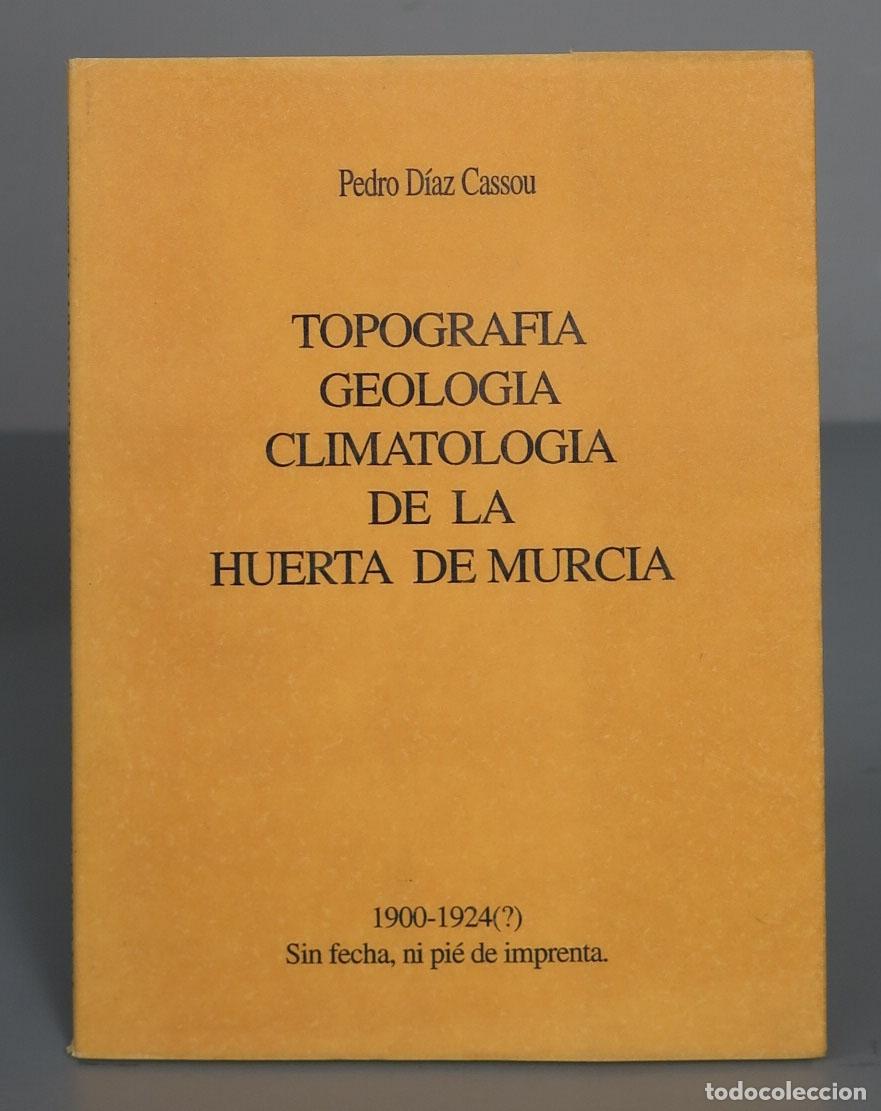 Libri di seconda mano: TOPOGRAFIA GEOLOGICA CLIMATOLOGIA DE LA HUERTA DE MURCIA. PEDRO DIAS CASSOU. FACSIMIL