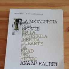 Libros de segunda mano: LA METALURGIA DEL BRONCE EN LA PENINSULA IBERICA ANA MA RAURET UNI BARCELONA HISTORIA ARQUEOLOGIA