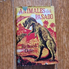 Libros de segunda mano: ANIMALES DEL PASADO RICHARD OGLE ED NEREO 1962 - ANIMALES PREHISTORICOS DINOSAURIOS