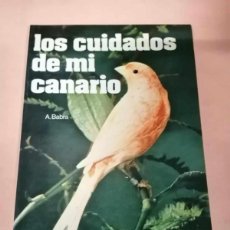 Libros de segunda mano: LOS CUIDADOS DE MI CANARIO (A. BABRA)