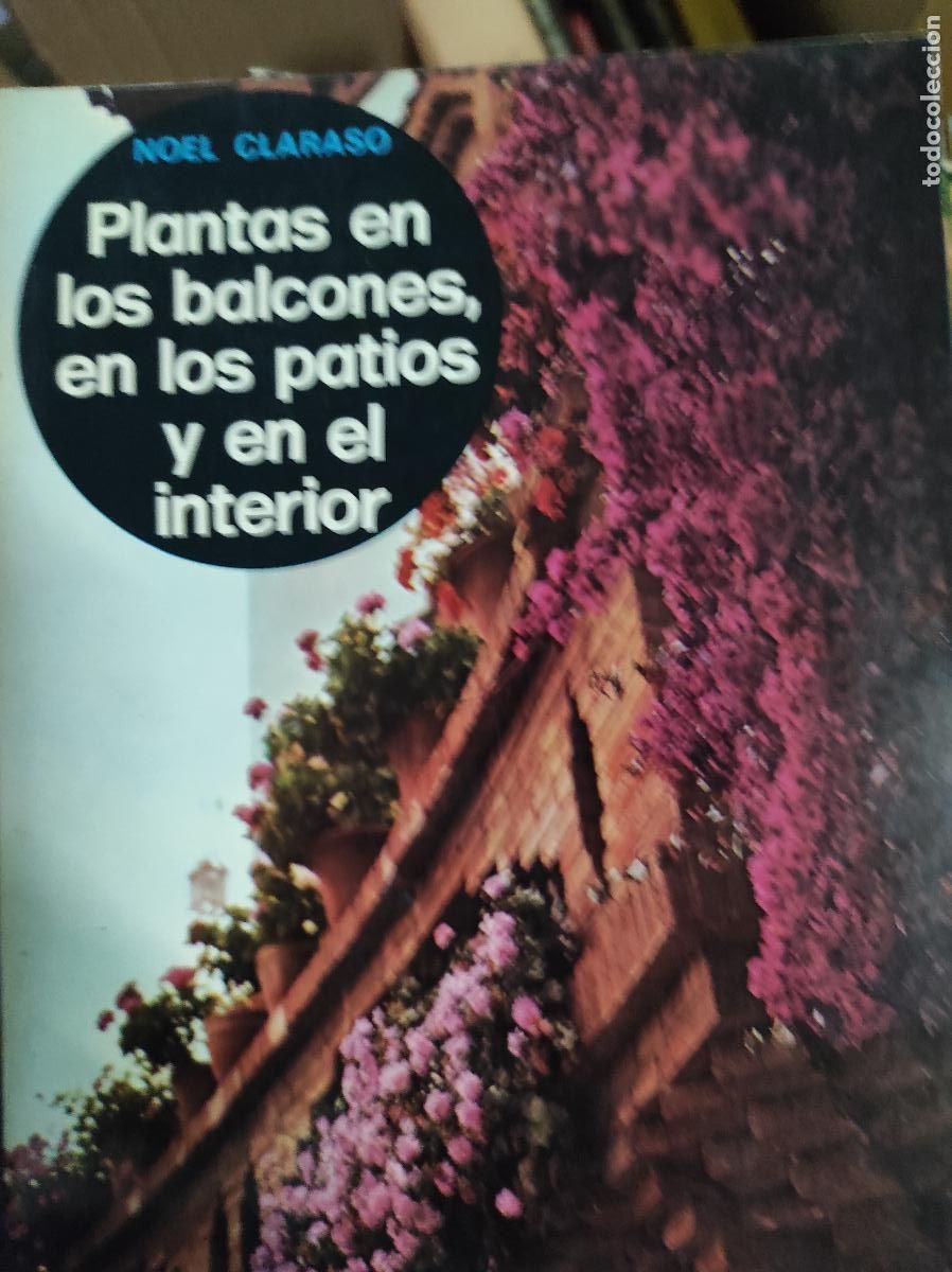Libros de segunda mano: Plantas En Los Balcones, En Los Patios Y En El Interior. - Noel Claras&oacute; - Foto 1