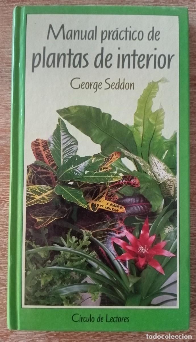 Libros de segunda mano: MANUAL PRACTICO DE PLANTAS DE INTERIOR - GEORGE SEDDON - Foto 1
