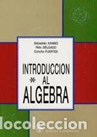 Libri di seconda mano: Introducci&oacute;n al Algebra. Sebasti&aacute;n Xamb&oacute;; F&eacute;lix Delgado; Concha Fuertes