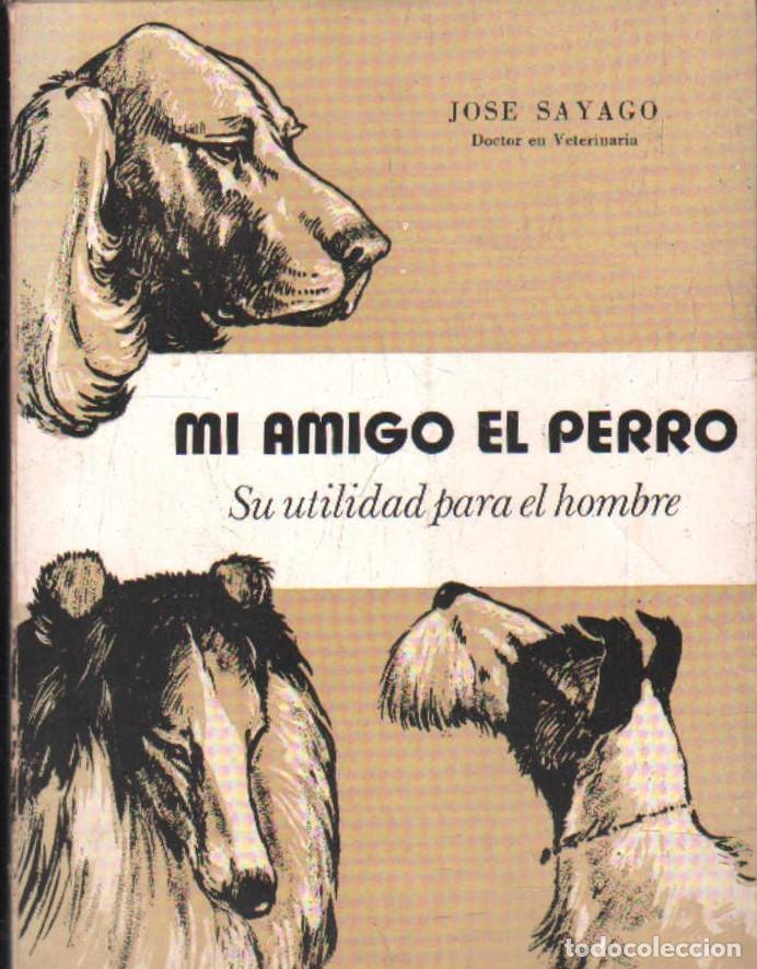 Libros de segunda mano: MI AMIGO EL PERRO. SAYAGO, JOSE. A-ADOMES-040 - Foto 1
