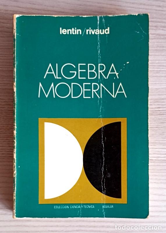 Libros de segunda mano de ciencias: ALGEBRA MODERNA - A. LENTIN Y J. RIVAUD - EDITORIAL AGUILAR. 1973 - Foto 1