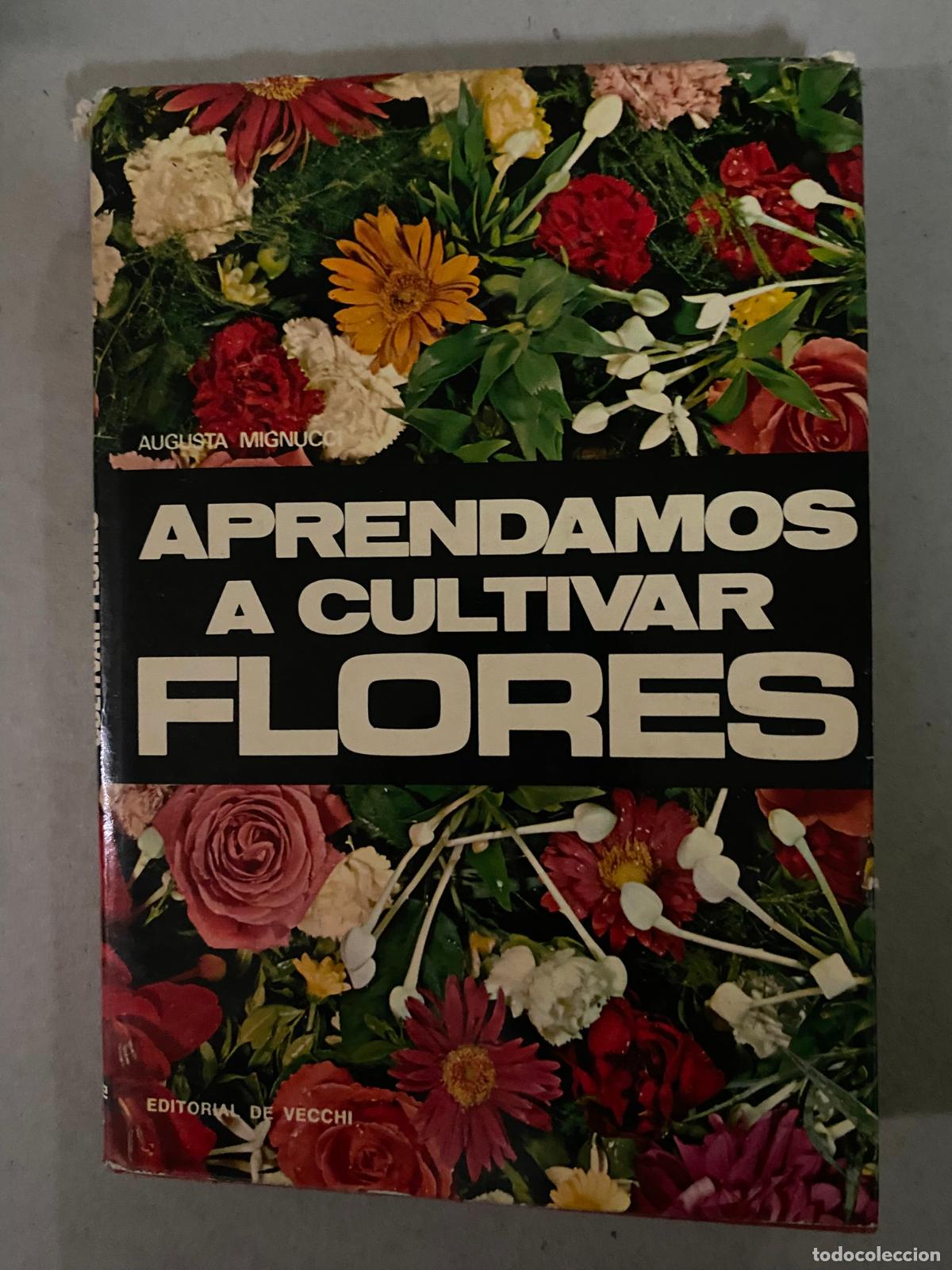 Libros de segunda mano: APRENDAMOS A CULTIVAR LAS FLORES (AUGUSTA MIGNUCCI) EDIT. DE VECCHI- - Foto 1