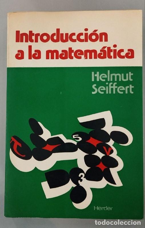 Libros de segunda mano de ciencias: INTRODUCCI&Oacute;N A LA MATEM&Aacute;TICA. HELMUT SEIFFERT. HERDER, 1978. - Foto 1