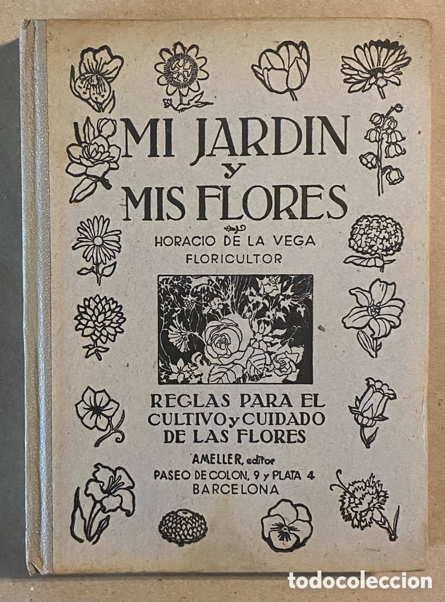 Libri di seconda mano: MI JARDÍN Y MIS FLORES. HORACIO DE LA VEGA. AMELLER EDITOR. REGLAS PARA EL CULTIVO Y CUIDADO DE LAS