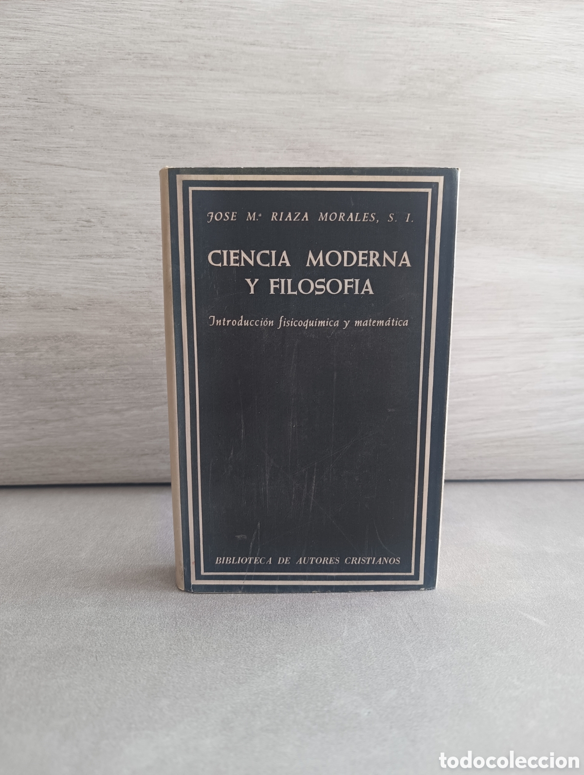 Second hand books of Sciences: CIENCIA MODERNA Y FILOSOFIA INTRODUCCION FISICOQUIMICA Y MATEMATICA - JOSE MARIA RIAZA MORALES.
