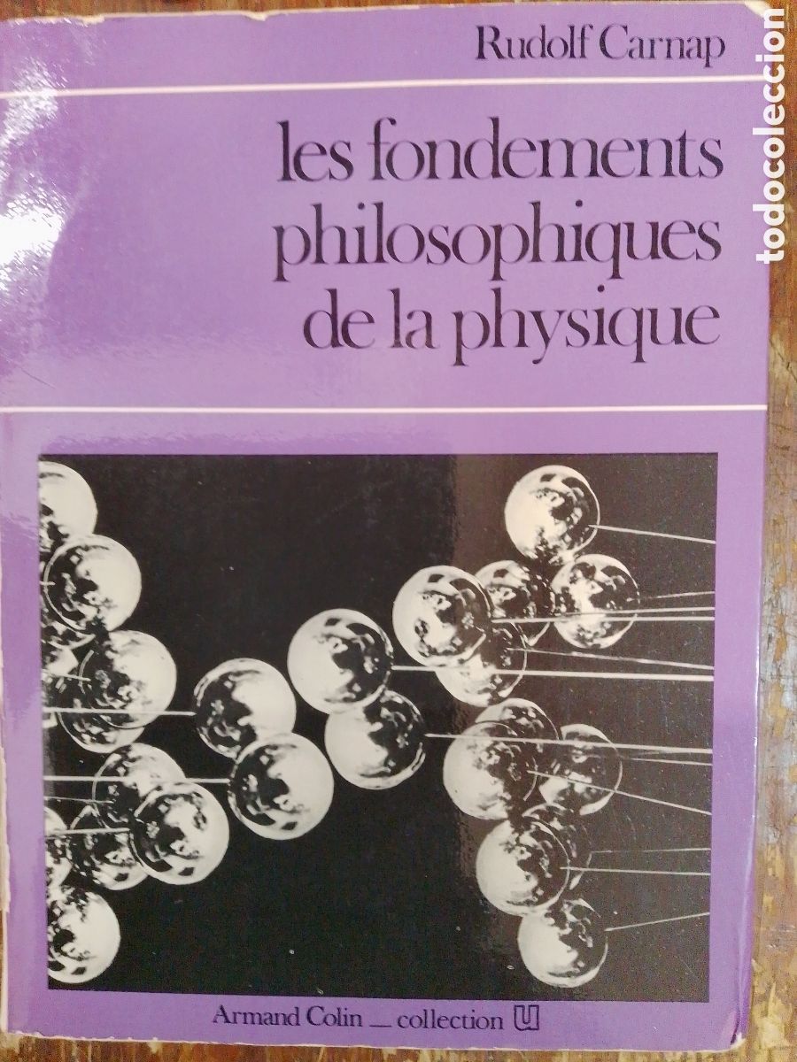 Second hand books of Sciences: LES FONDEMENTS PHILOSOPHIQUES DE LA PHYSIQUE. CARNAP, RUDOLF. ARMAND COLLIN. PARIS. 1973.