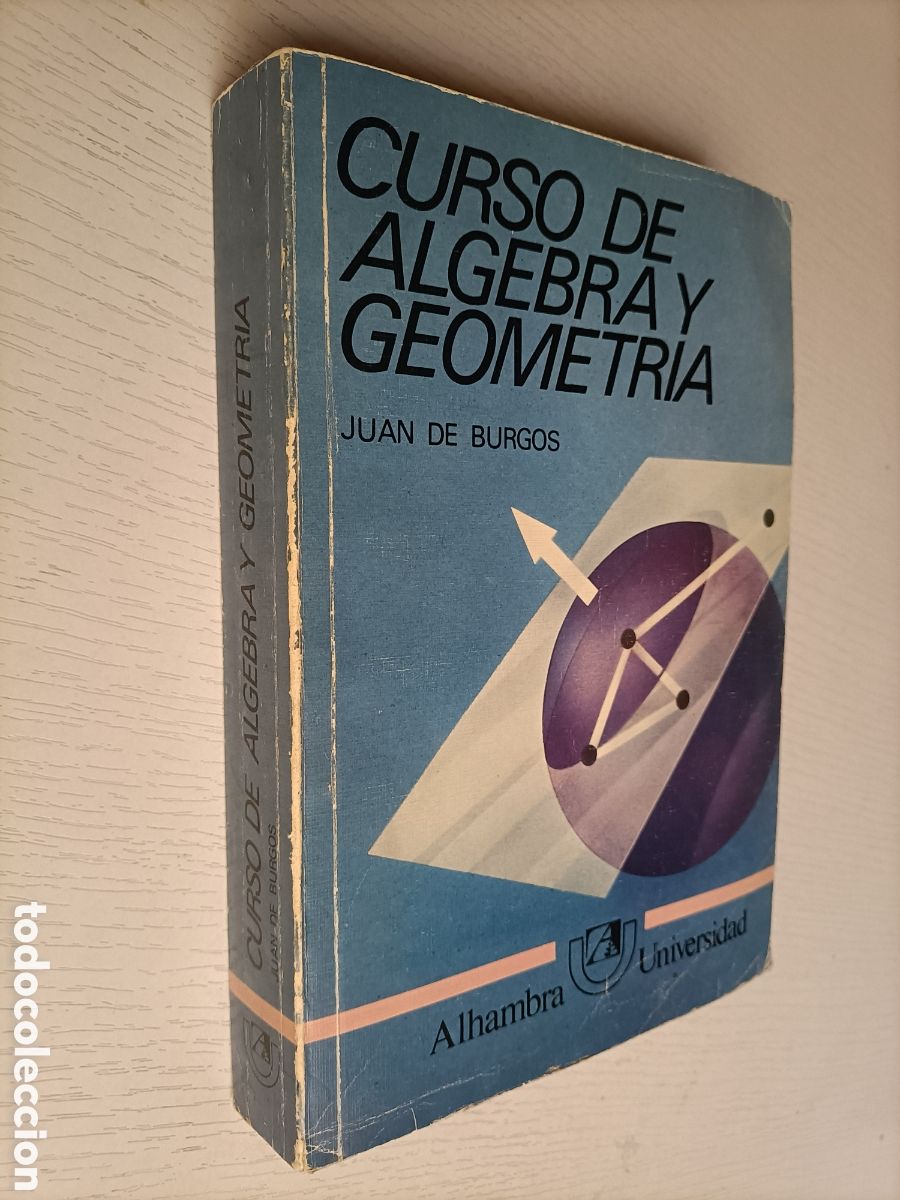 Second hand books of Sciences: Curso de &aacute;lgebra y geometr&iacute;a Juan de Burgos. Alhambra universal