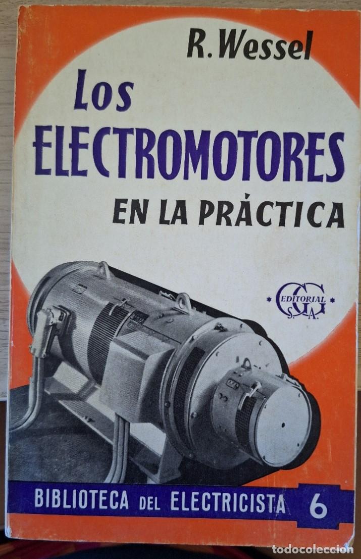 Libros de segunda mano de ciencias: LOS ELECTROMOTORES EN LA PRACTICA. - WESSEL, Rudolph. - Foto 1