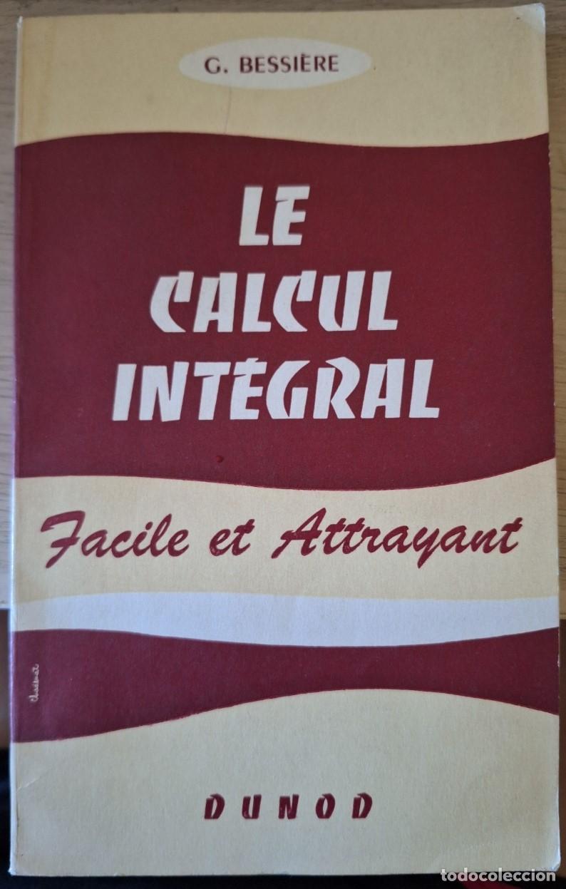 Libros de segunda mano de ciencias: LE CALCUL INTEGRAL. FACILE ET ATTRAYANT. - BESSIERE, G. - Foto 1