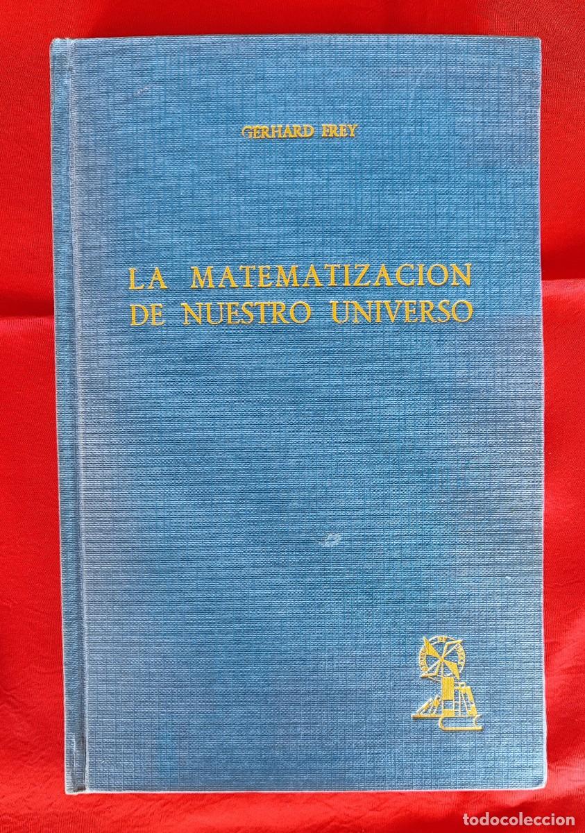 Libros de segunda mano de ciencias: GERHARD FREY .- LA MATEMATIZACI&Oacute;N DE NUESTRO UNIVERSO. - Foto 1