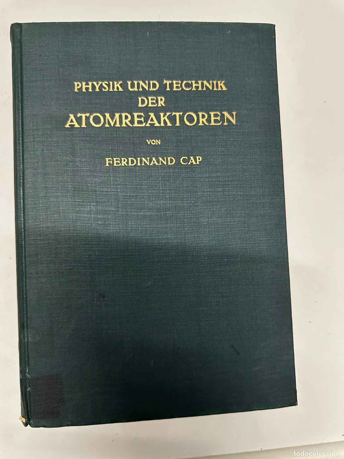 Libros de segunda mano de ciencias: Physik und Technik der Atomreaktoren. Cap, Ferdinand: - Foto 1