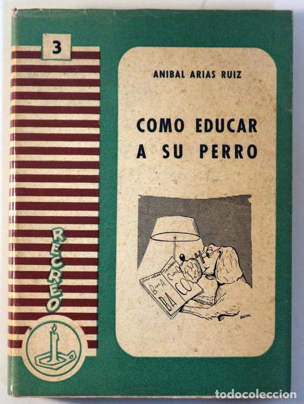 Libros de segunda mano: ARIAS RUIZ, Anibal - COMO EDUCAR A SU PERRO - Madrid 1957 - Foto 1
