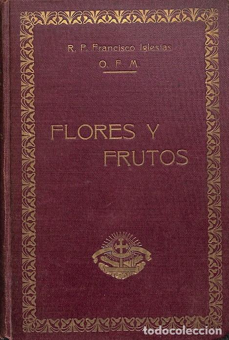 Libri di seconda mano: FLORES Y FRUTOS - R.P. FRANCISCO IGLESIAS - EDITORES VARIOS - 1924