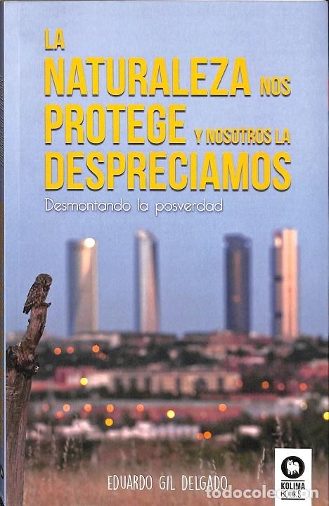 Second hand books: LA NATURALEZA NOS PROTEGE Y NOSOTROS LA DESPRECIAMOS - GIL DELGADO, EDUARDO - EDITORES VARIOS - 2017