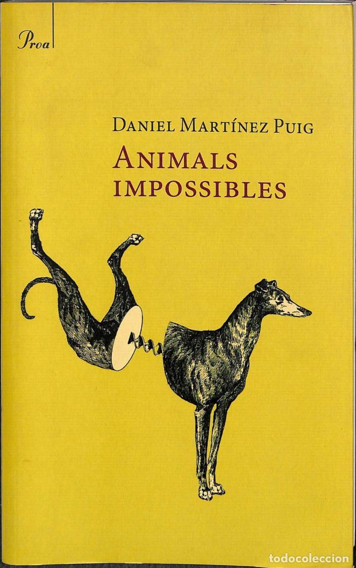 Libros de segunda mano: ANIMALS IMPOSSIBLES - DANIEL MARTINEZ PUIG - PROA - 2009 - BETA - Foto 1