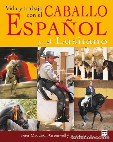 Gebrauchte B&uuml;cher: VIDA Y TRABAJO CON EL CABALLO ESPA&Ntilde;OL Y LUSITANO - MADDISON-GREENWELL, P./LAKE, J. - EDITORES VARIOS
