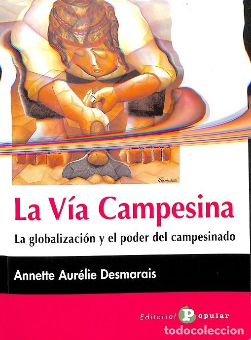 Gebrauchte B&uuml;cher: LA V&Iacute;A CAMPESINA GLOBALIZACI&Oacute;N PODER CAMPESINADO - Desmarais, A. - Ed. Popular - 0 A LA IZQUIERDA -